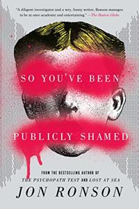 So You’Ve Been Publicly Shamed Book Summary, by Jon Ronson