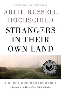 Strangers In Their Own Land Book Summary, by Arlie Russell Hochschild Strangers In Their Own Land Book Summary, by Arlie Russell Hochschild
