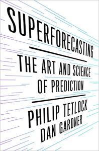 Superforecasting Book Summary, by Philip E. Tetlock, Dan Gardner Superforecasting Book Summary, by Philip E. Tetlock, Dan Gardner