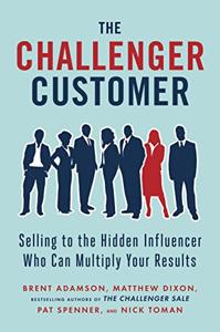 The Challenger Customer Book Summary, by Brent Adamson, Matthew Dixon, Pat Spenner, Nick Toman The Challenger Customer Book Summary, by Brent Adamson, Matthew Dixon, Pat Spenner, Nick Toman