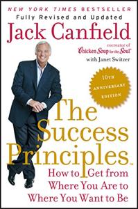 The Success Principles Book Summary, by Jack Canfield, Janet Switzer The Success Principles Book Summary, by Jack Canfield, Janet Switzer