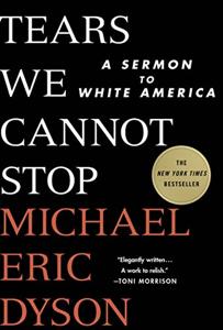 Tears We Cannot Stop Book Summary, by Michael Eric Dyson Tears We Cannot Stop Book Summary, by Michael Eric Dyson