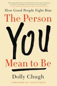 The Person You Mean to Be Book Summary, by Dolly Chugh The Person You Mean to Be Book Summary, by Dolly Chugh
