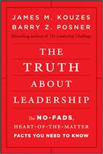 The Truth About Leadership Book Summary, by James M. Kouzes, Barry Z. Posner The Truth About Leadership Book Summary, by James M. Kouzes, Barry Z. Posner