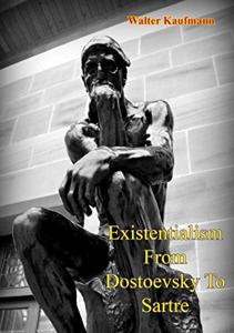 Existentialism Book Summary, by Walter Kaufmann Existentialism Book Summary, by Walter Kaufmann