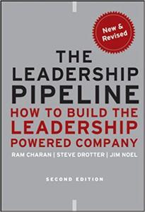 The Leadership Pipeline Book Summary, by Ram Charan, Stephen Drotter and James Noel The Leadership Pipeline Book Summary, by Ram Charan, Stephen Drotter and James Noel