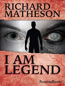 I Am Legend Book Summary, by Richard Matheson I Am Legend Book Summary, by Richard Matheson