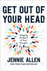 Get Out of Your Head Book Summary, by Jennie Allen Get Out of Your Head Book Summary, by Jennie Allen