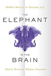 The Elephant In the Brain Book Summary, by Kevin Simler, Robin Hanson The Elephant In the Brain Book Summary, by Kevin Simler, Robin Hanson