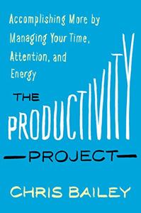 The Productivity Project Book Summary, by Chris Bailey The Productivity Project Book Summary, by Chris Bailey