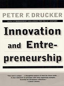 Innovation and Entrepreneurship Book Summary, by Peter F. Drucker Innovation and Entrepreneurship Book Summary, by Peter F. Drucker