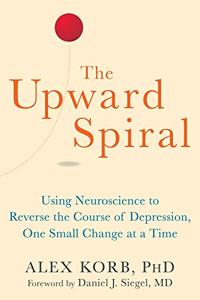 The Upward Spiral Book Summary, by Alex Korb The Upward Spiral Book Summary, by Alex Korb