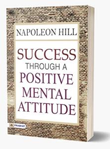 Success Through A Positive Mental Attitude Book Summary, by Napoleon Hill