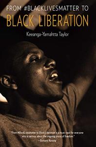 From #Blacklivesmatter to Black Liberation Book Summary, by Keeanga-Yamahtta Taylo