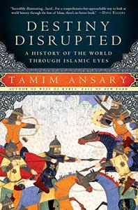 Destiny Disrupted Book Summary, by Tamim Ansary Destiny Disrupted Book Summary, by Tamim Ansary
