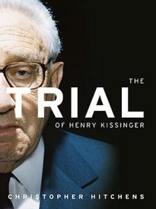 The Trial of Henry Kissinger Book Summary, by Christopher Hitchens The Trial of Henry Kissinger Book Summary, by Christopher Hitchens