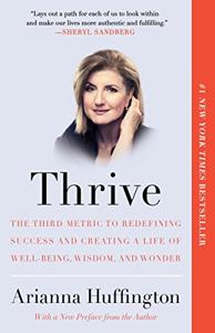 Thrive Book Summary, by Arianna Huffington Thrive Book Summary, by Arianna Huffington