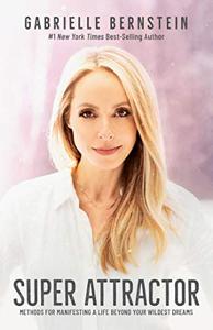 Super Attractor Book Summary, by Gabrielle Bernstein