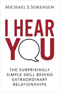 I Hear You Book Summary, by Michael S. Sorensen I Hear You Book Summary, by Michael S. Sorensen