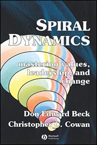 Spiral Dynamics Book Summary, by Don Edward Beck, Christopher C. Cowan Spiral Dynamics Book Summary, by Don Edward Beck, Christopher C. Cowan