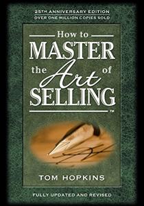 How to Master the Art of Selling Book Summary, by Tom Hopkins How to Master the Art of Selling Book Summary, by Tom Hopkins