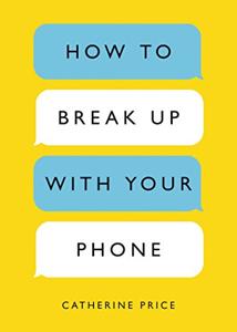 How to Break Up With Your Phone Book Summary, by Catherine Price How to Break Up With Your Phone Book Summary, by Catherine Price
