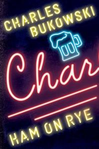 Ham On Rye Book Summary, by Charles Bukowski Ham On Rye Book Summary, by Charles Bukowski