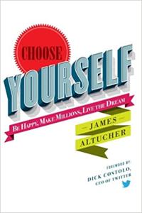 Choose Yourself Book Summary, by James Altucher Choose Yourself Book Summary, by James Altucher