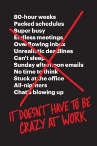 It Doesn’t Have to Be Crazy At Work Book Summary, by Jason Fried, David Heinemeier Hansson