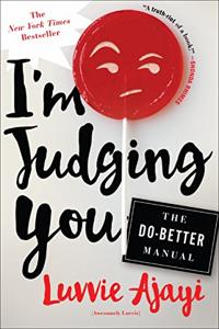 I’m Judging You Book Summary, by Luvvie Ajayi I’m Judging You Book Summary, by Luvvie Ajayi