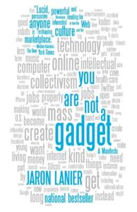 You Are Not A Gadget Book Summary, by Jaron Lanier
