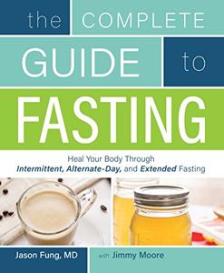 The Complete Guide to Fasting Book Summary, by Jason Fung, Jimmy Moore The Complete Guide to Fasting Book Summary, by Jason Fung, Jimmy Moore