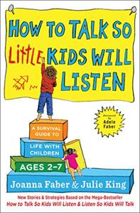 How to Talk So Little Kids Will Listen Book Summary, by Joanna Faber, Julie King How to Talk So Little Kids Will Listen Book Summary, by Joanna Faber, Julie King