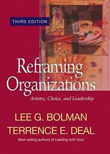 Reframing Organizations Book Summary, by Lee G. Bolman, Terrence E. Deal Reframing Organizations Book Summary, by Lee G. Bolman, Terrence E. Deal