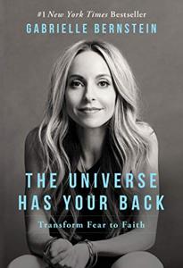 The Universe Has Your Back Book Summary, by Gabrielle Bernstein The Universe Has Your Back Book Summary, by Gabrielle Bernstein