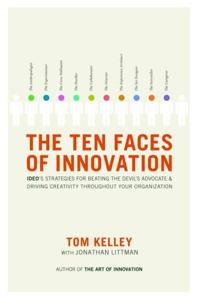 The Ten Faces of Innovation Book Summary, by Tom Kelley, Jonathan Littman The Ten Faces of Innovation Book Summary, by Tom Kelley, Jonathan Littman