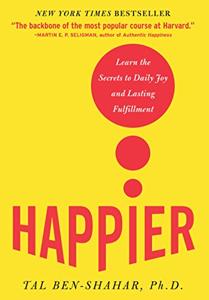 Happier Book Summary, by Tal Ben-Shahar Happier Book Summary, by Tal Ben-Shahar