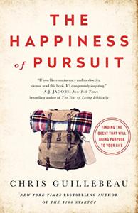 The Happiness of Pursuit Book Summary, by Chris Guillebeau The Happiness of Pursuit Book Summary, by Chris Guillebeau