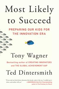Most Likely to Succeed Book Summary, by Tony Wagner, Ted Dintersmith Most Likely to Succeed Book Summary, by Tony Wagner, Ted Dintersmith