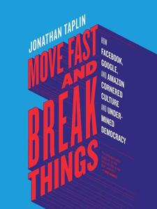 Move Fast and Break Things Book Summary, by Jonathan Taplin Move Fast and Break Things Book Summary, by Jonathan Taplin