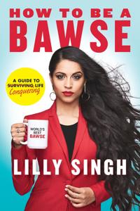 How to Be A Bawse Book Summary, by Lilly Singh How to Be A Bawse Book Summary, by Lilly Singh