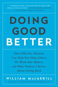 Doing Good Better Book Summary, by William MacAskill Doing Good Better Book Summary, by William MacAskill
