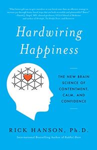 Hardwiring Happiness Book Summary, by Rick Hanson