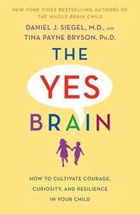 The Yes Brain Book Summary, by Daniel J. Siegel, Tina Payne Bryson The Yes Brain Book Summary, by Daniel J. Siegel, Tina Payne Bryson