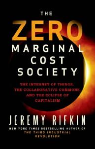 The Zero Marginal Cost Society Book Summary, by Jeremy Rifkin The Zero Marginal Cost Society Book Summary, by Jeremy Rifkin