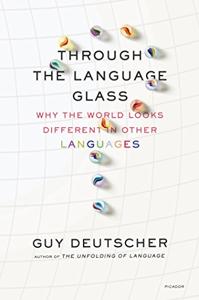 Through the Language Glass Book Summary, by Guy Deutscher Through the Language Glass Book Summary, by Guy Deutscher