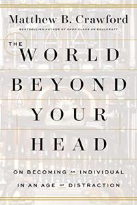 The World Beyond Your Head Book Summary, by Matthew B. Crawford The World Beyond Your Head Book Summary, by Matthew B. Crawford