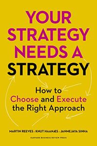 Your Strategy Needs A Strategy Book Summary, by Martin Reeves, Knut Haanaes, Janmejaya Sinha Your Strategy Needs A Strategy Book Summary, by Martin Reeves, Knut Haanaes, Janmejaya Sinha