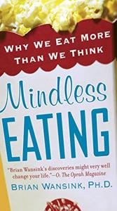 Mindless Eating Book Summary, by Brian Wansink Ph.d Mindless Eating Book Summary, by Brian Wansink Ph.d