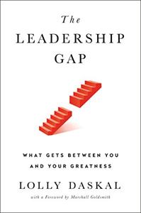 The Leadership Gap Book Summary, by Lolly Daskal The Leadership Gap Book Summary, by Lolly Daskal